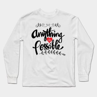 Anything is possible hand lettering. Motivational quote Long Sleeve T-Shirt